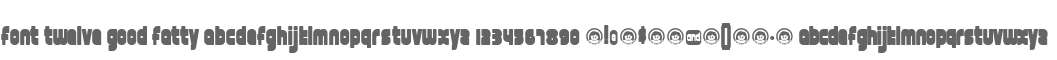 font twelve good fatty