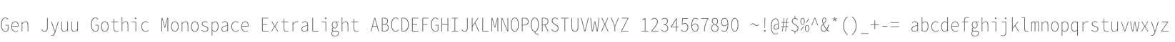 Gen Jyuu Gothic Monospace ExtraLight