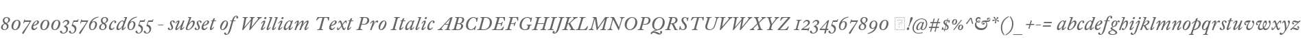 807e0035768cd655 - subset of William Text Pro Italic