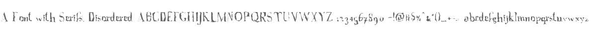 A Font with Serifs. Disordered