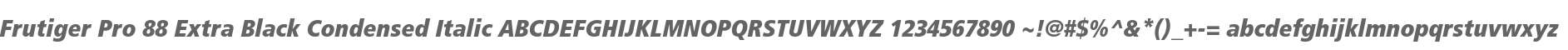 Frutiger Pro 88 Extra Black Condensed Italic