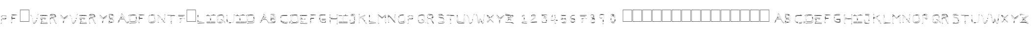 Pf_veryverybadfont7-Liquid