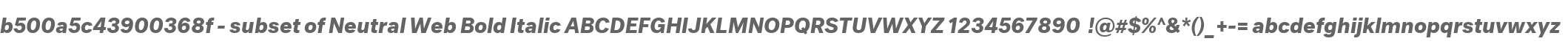 b500a5c43900368f - subset of Neutral Web Bold Italic